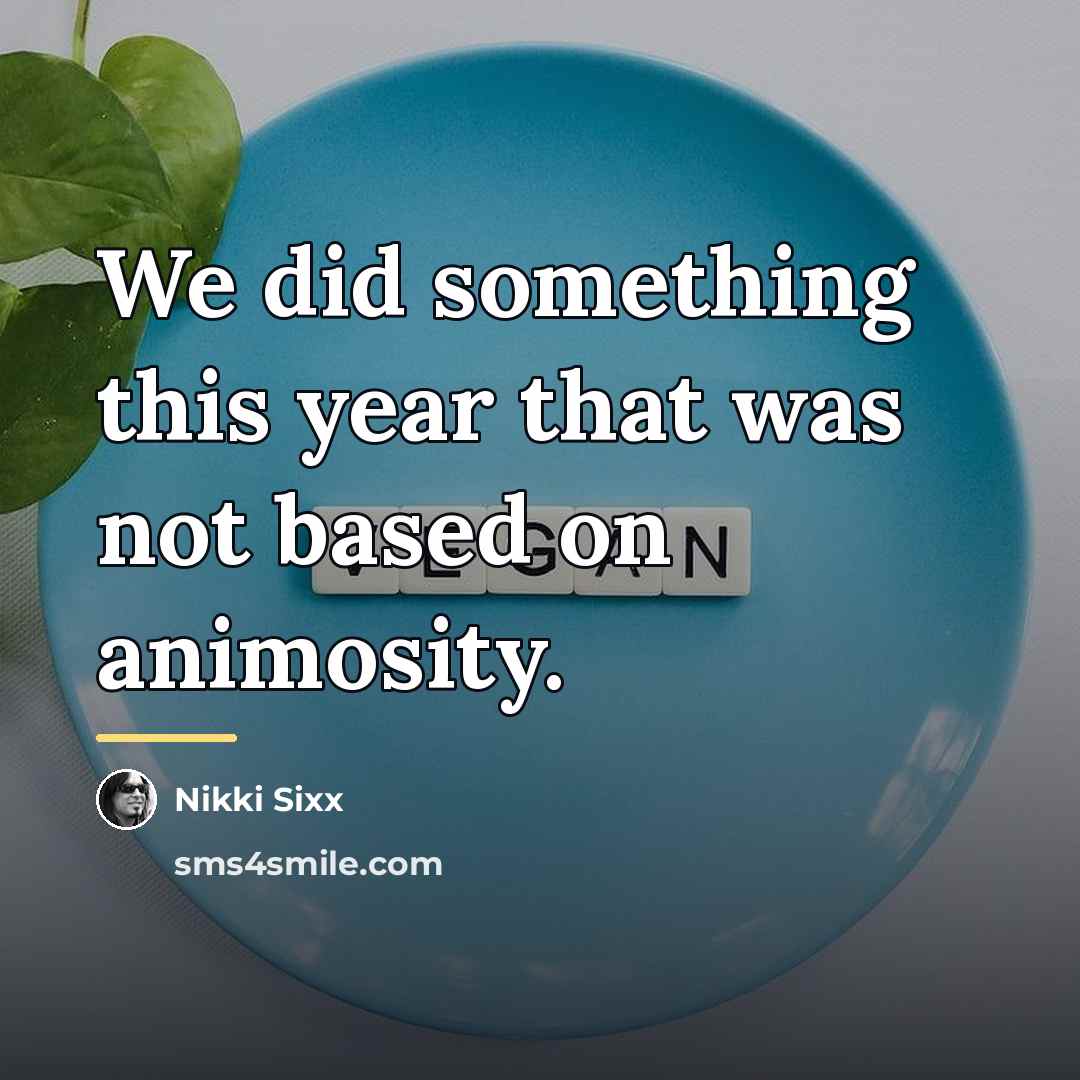 “We did something this year that was not based on…” quote by Nikki Sixx