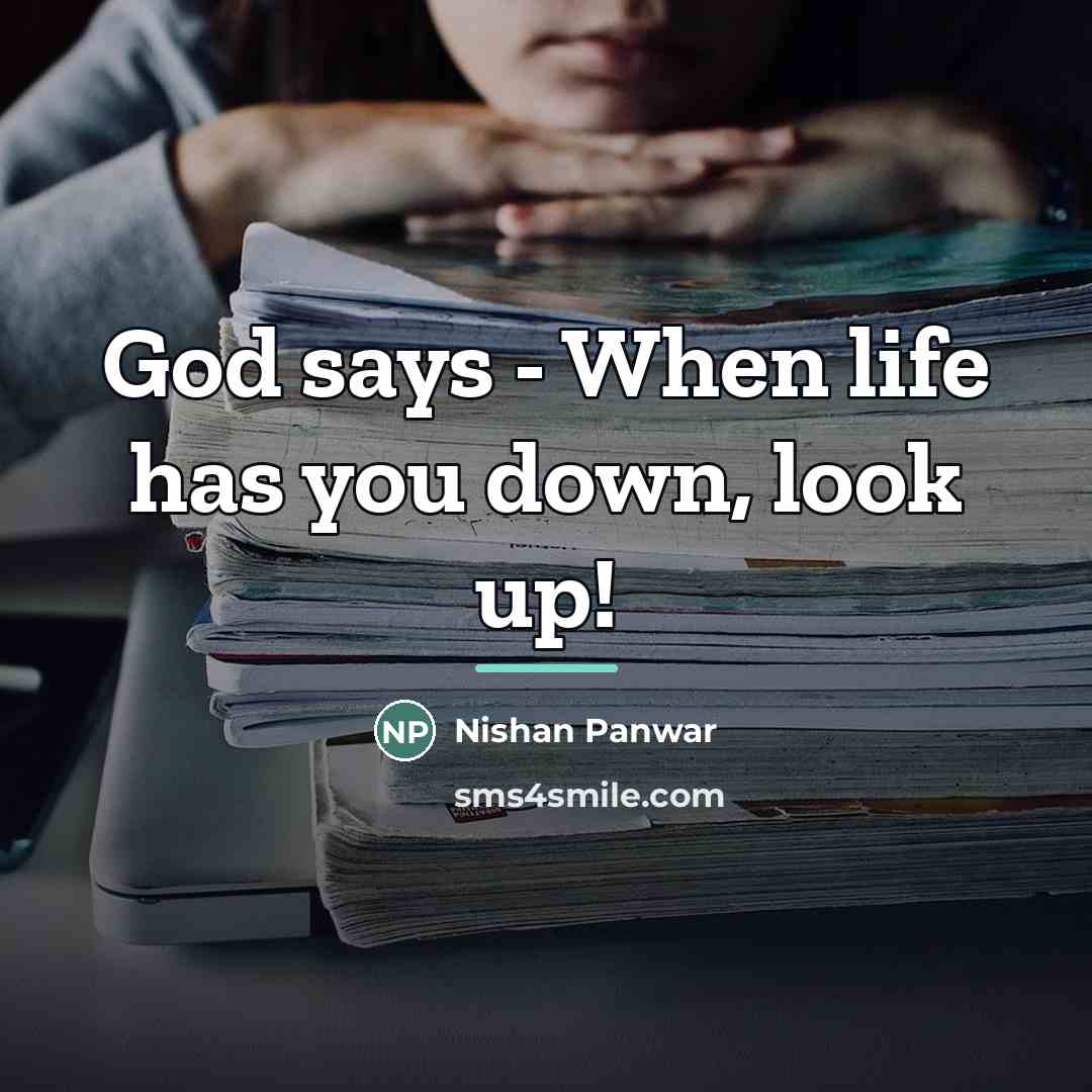 “God says - When life has you down, look up!…” quote by Nishan Panwar