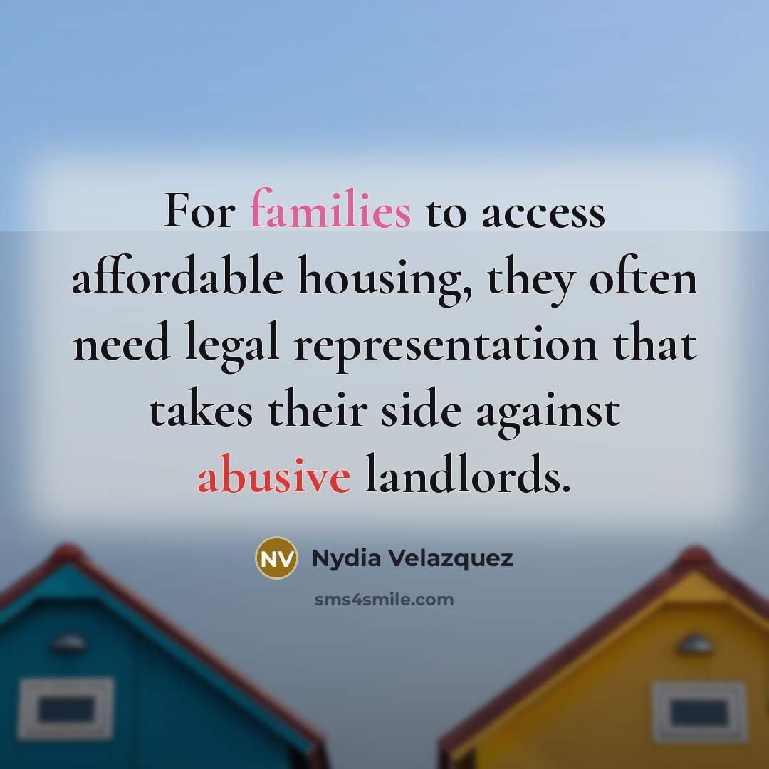 “For families to access affordable housing, they often need legal…” quote by Nydia Velazquez