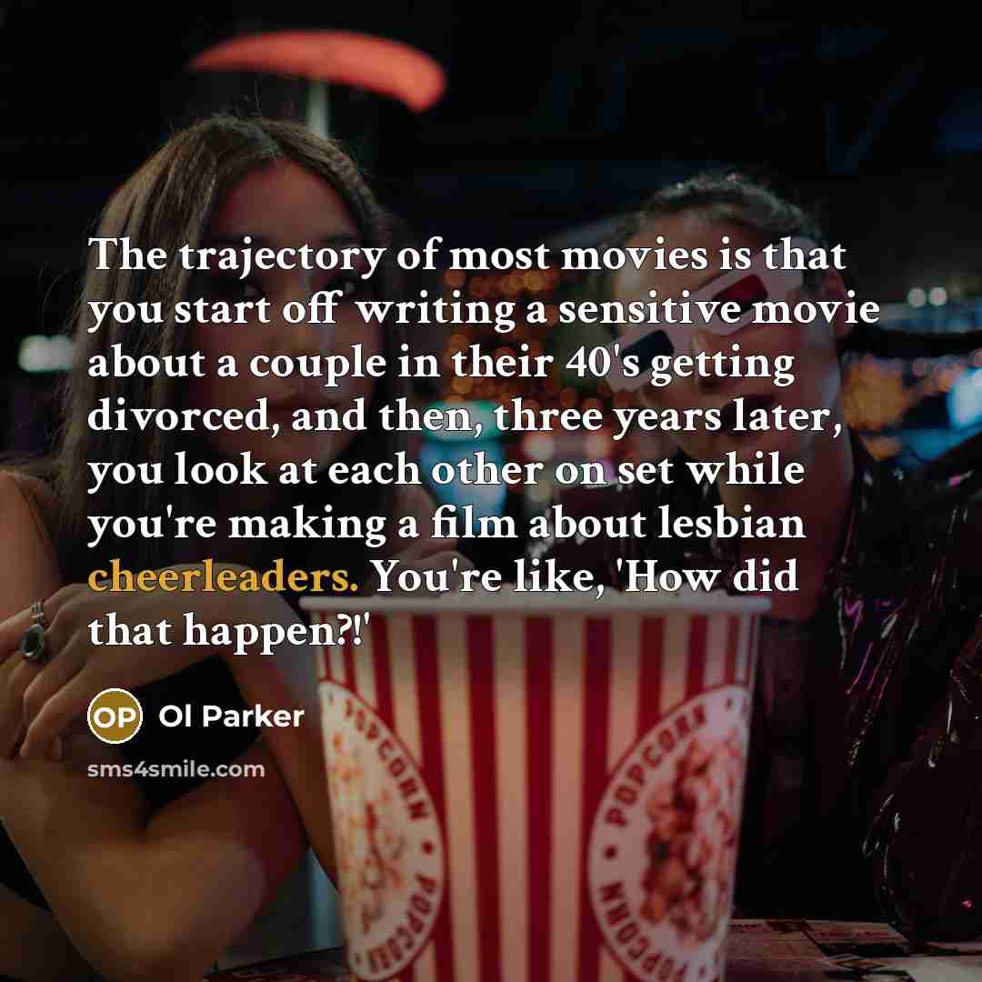 “The trajectory of most movies is that you start off…” quote by Ol Parker