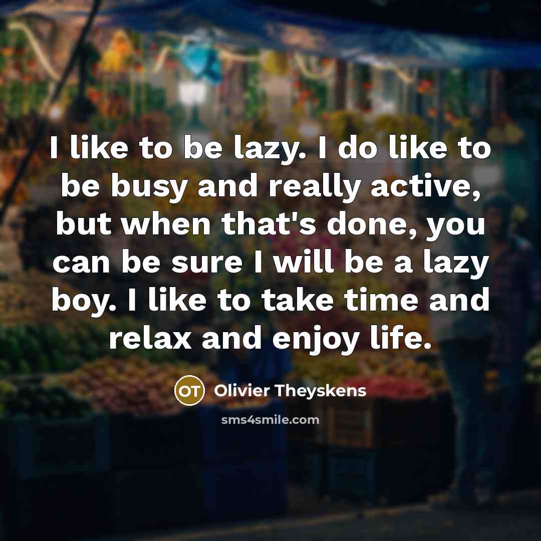 “I like to be lazy. I do like to be…” quote by Olivier Theyskens
