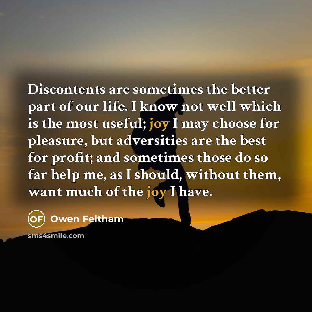 “Discontents are sometimes the better part of our life. I…” quote by Owen Feltham