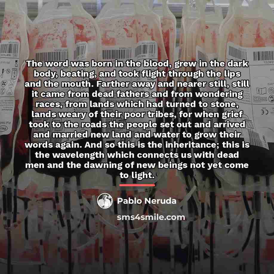 “The word was born in the blood, grew in the…” quote by Pablo Neruda