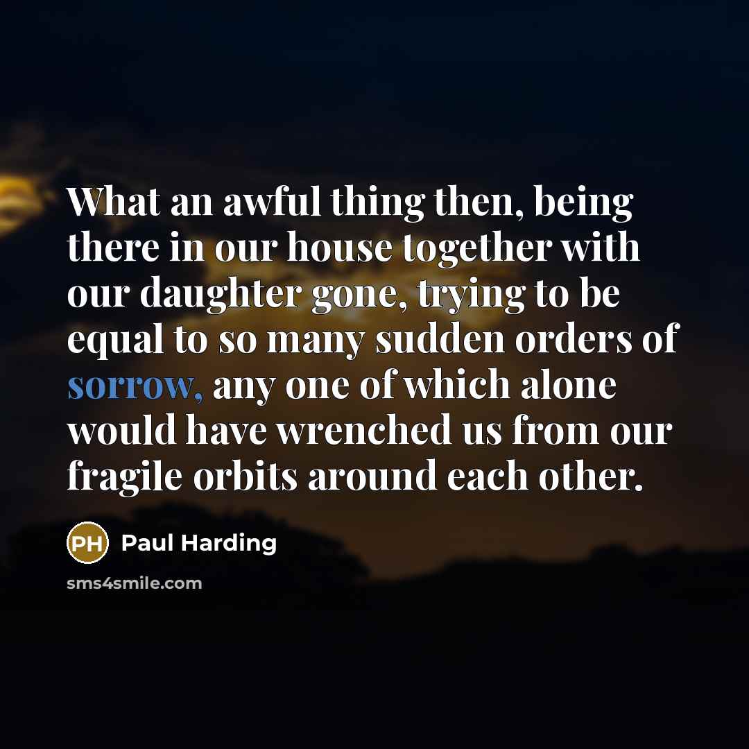“What an awful thing then, being there in our house…” quote by Paul Harding