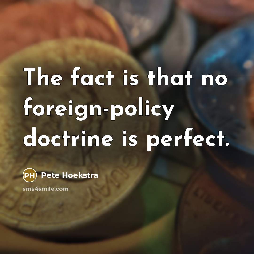 “The fact is that no foreign-policy doctrine is perfect.…” quote by Pete Hoekstra