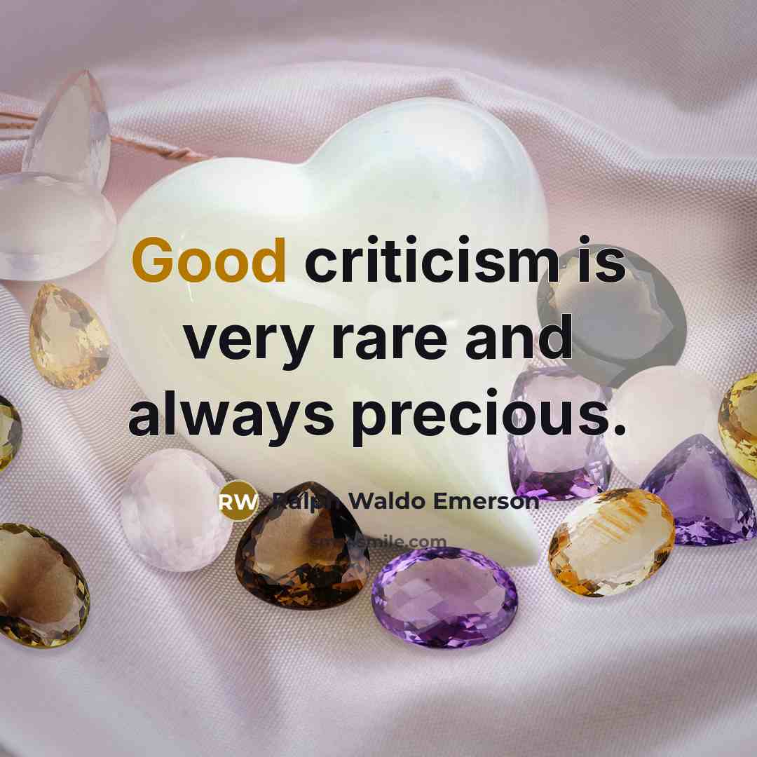 “Good criticism is very rare and always precious.…” quote by Ralph Waldo Emerson