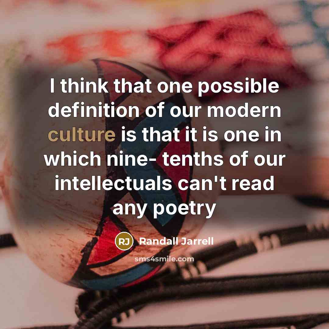 “I think that one possible definition of our modern culture…” quote by Randall Jarrell