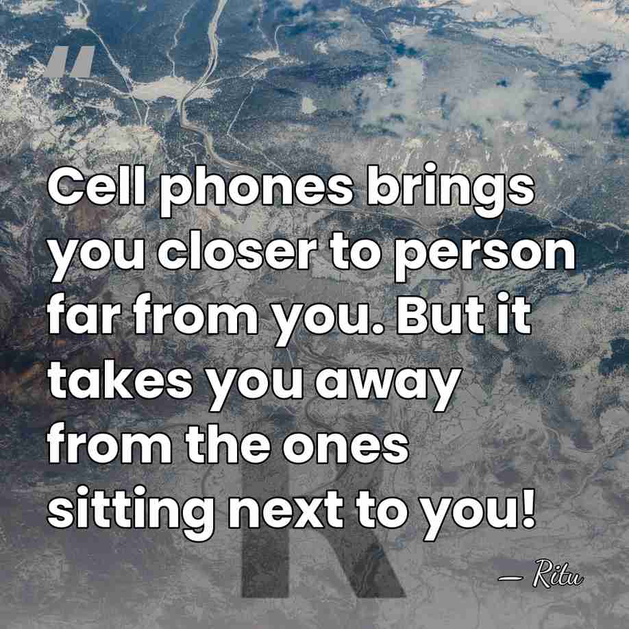 Cell phones brings you closer to person far from you. But it&hellip; - Ritu