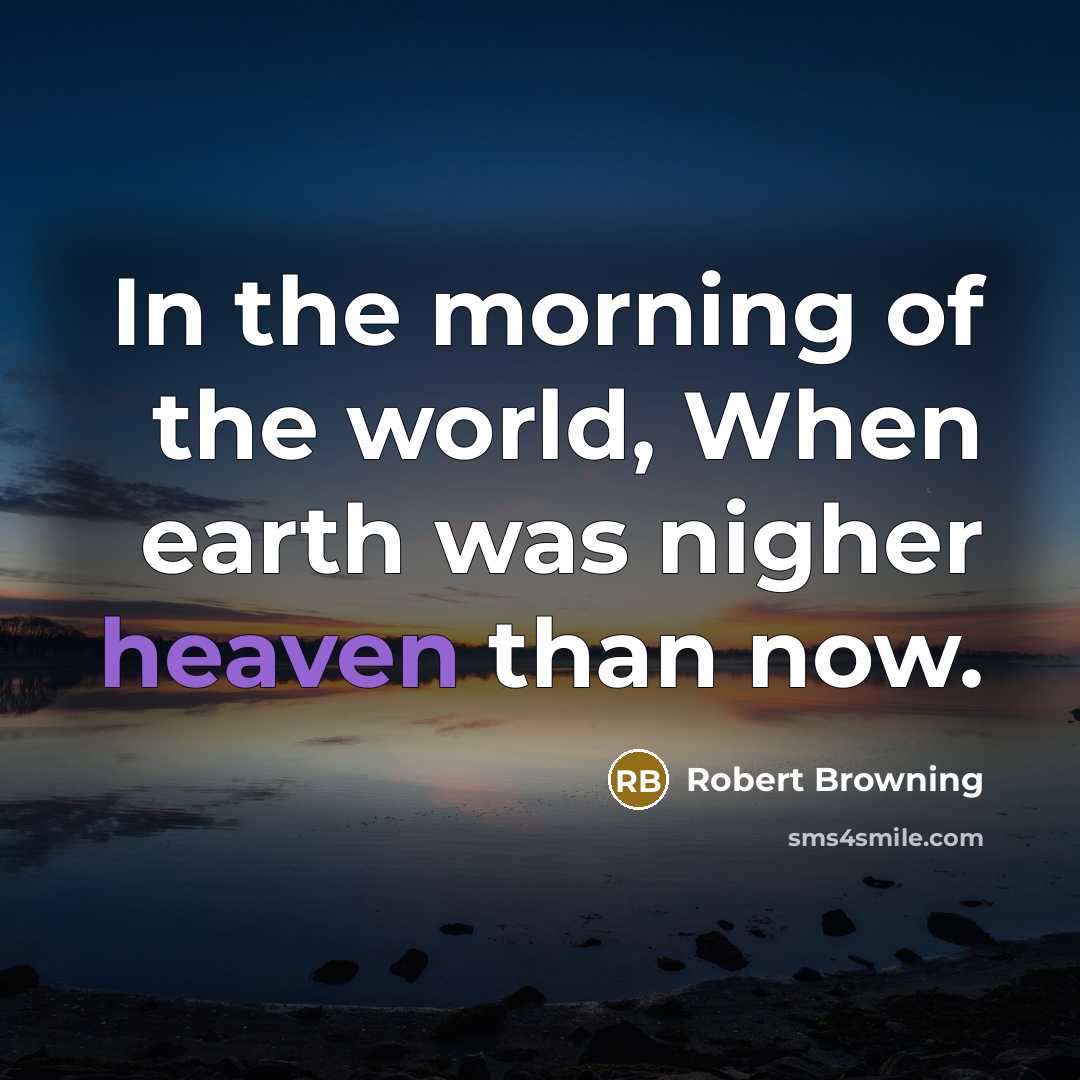 “In the morning of the world, When earth was nigher…” quote by Robert Browning