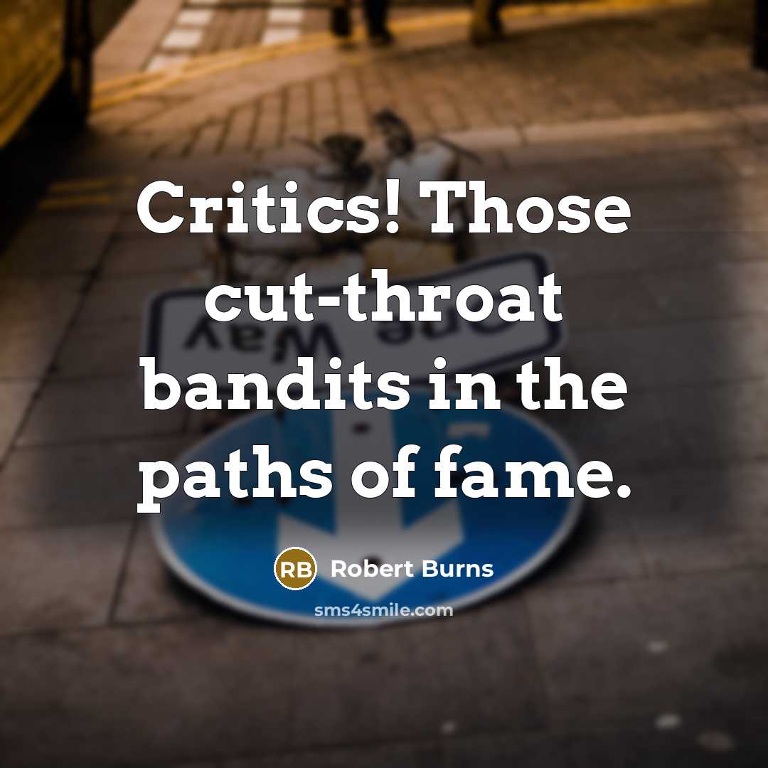 “Critics! Those cut-throat bandits in the paths of fame.…” quote by Robert Burns