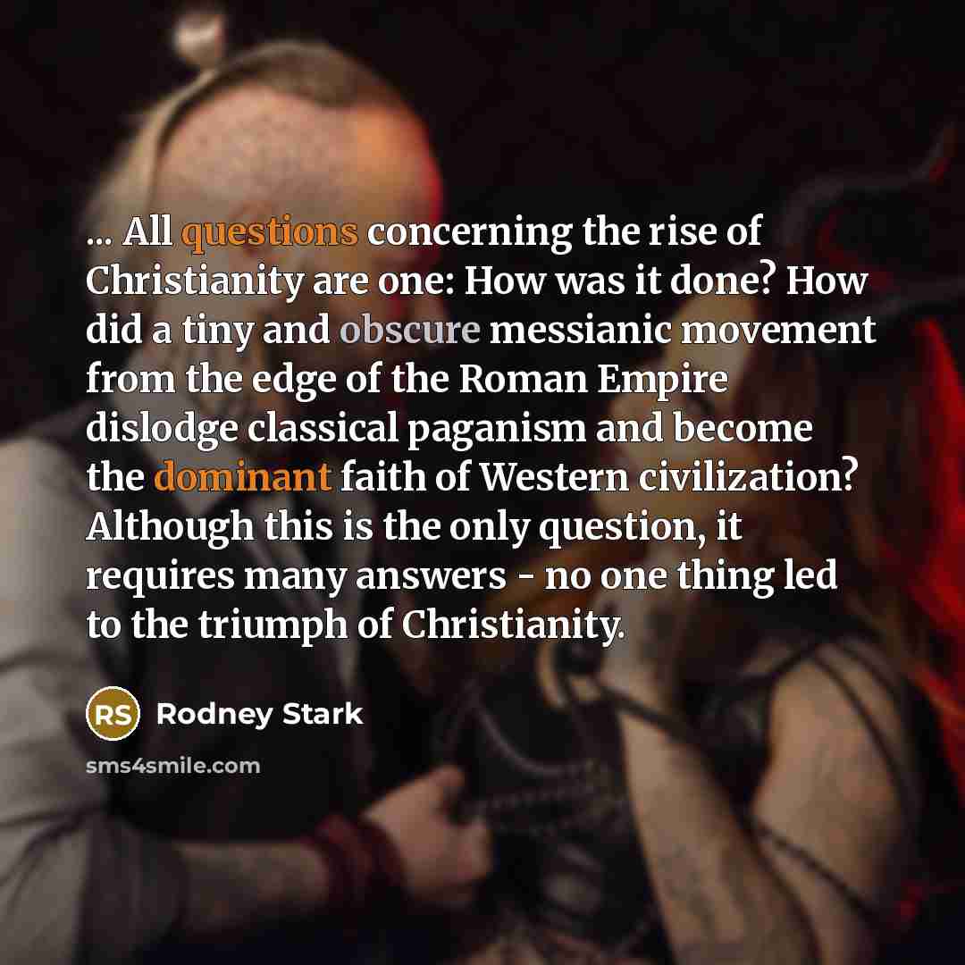 “... All questions concerning the rise of Christianity are one:…” quote by Rodney Stark