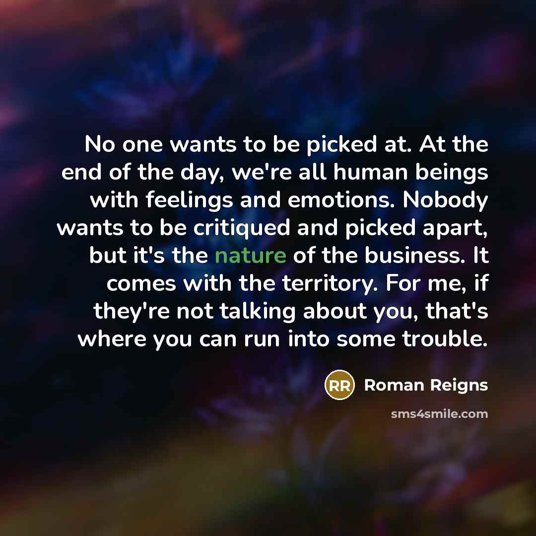 “No one wants to be picked at. At the end…” quote by Roman Reigns