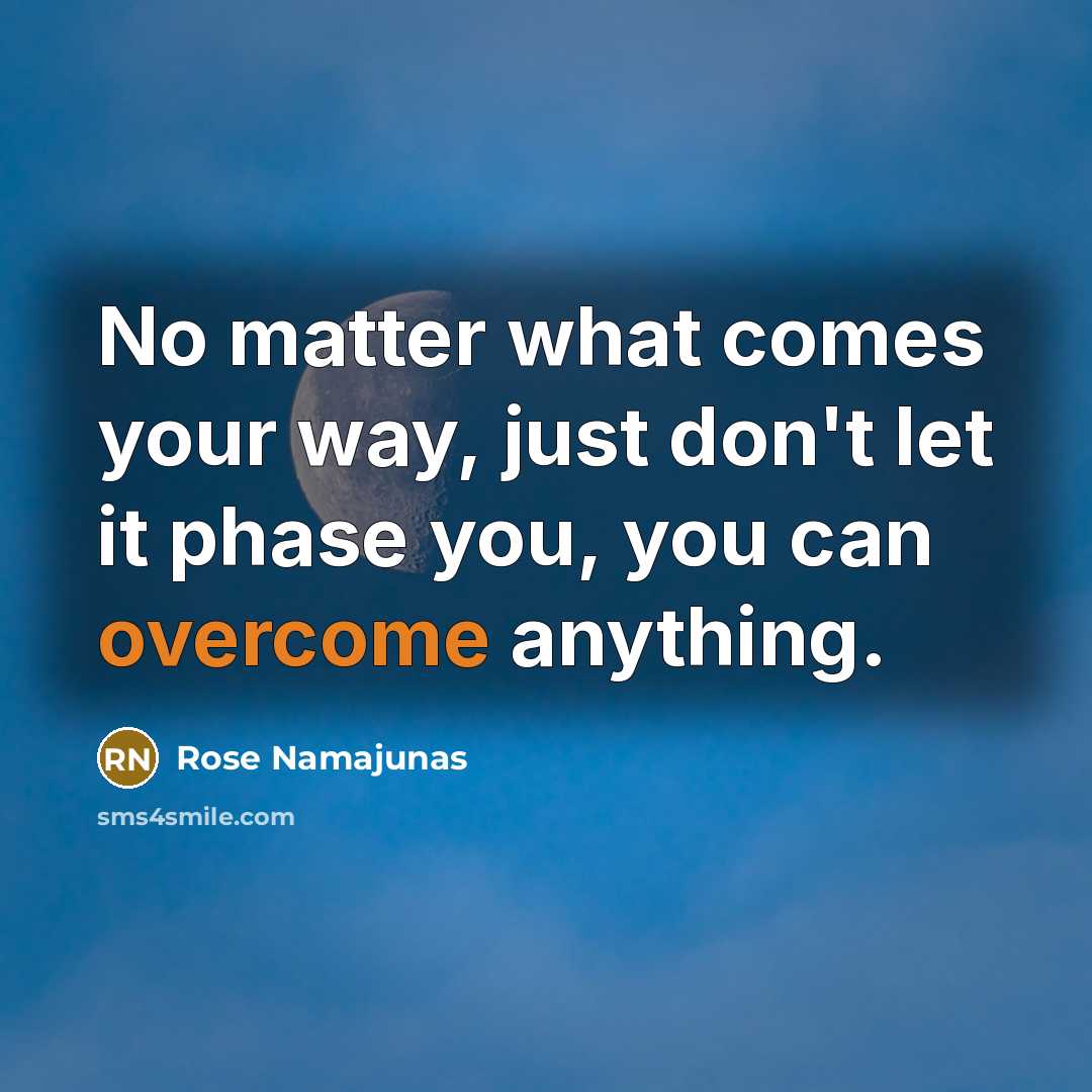 “No matter what comes your way, just don't let it…” quote by Rose Namajunas