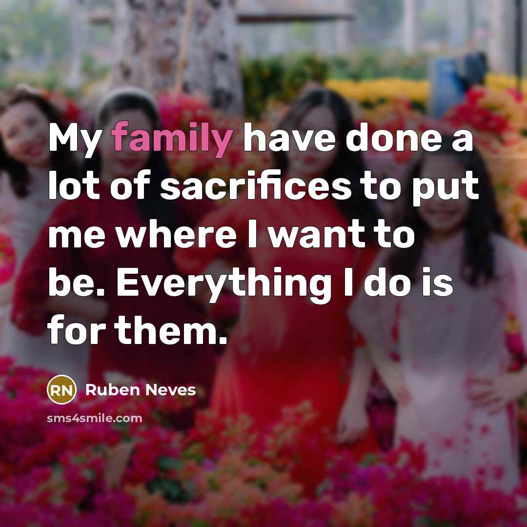 “My family have done a lot of sacrifices to put…” quote by Ruben Neves