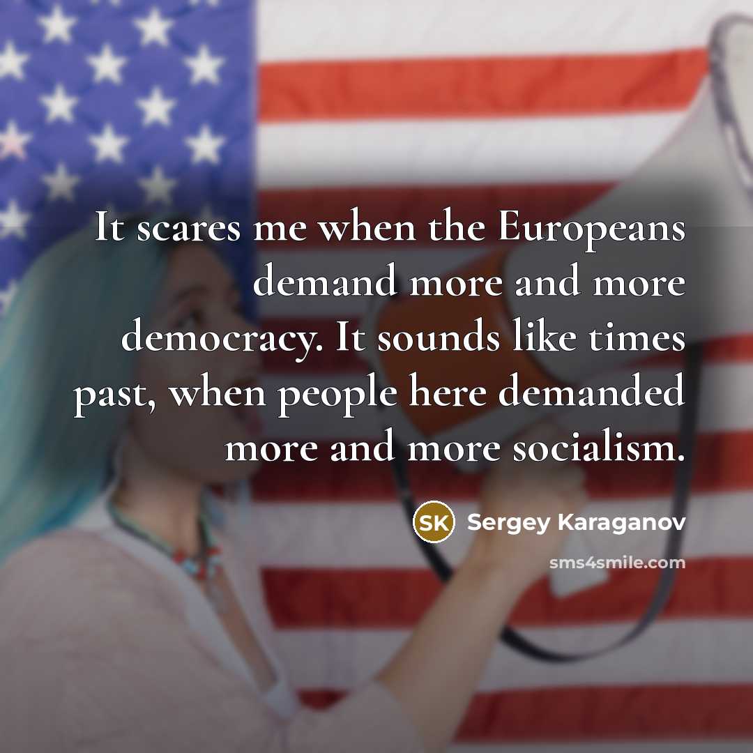 “It scares me when the Europeans demand more and more…” quote by Sergey Karaganov