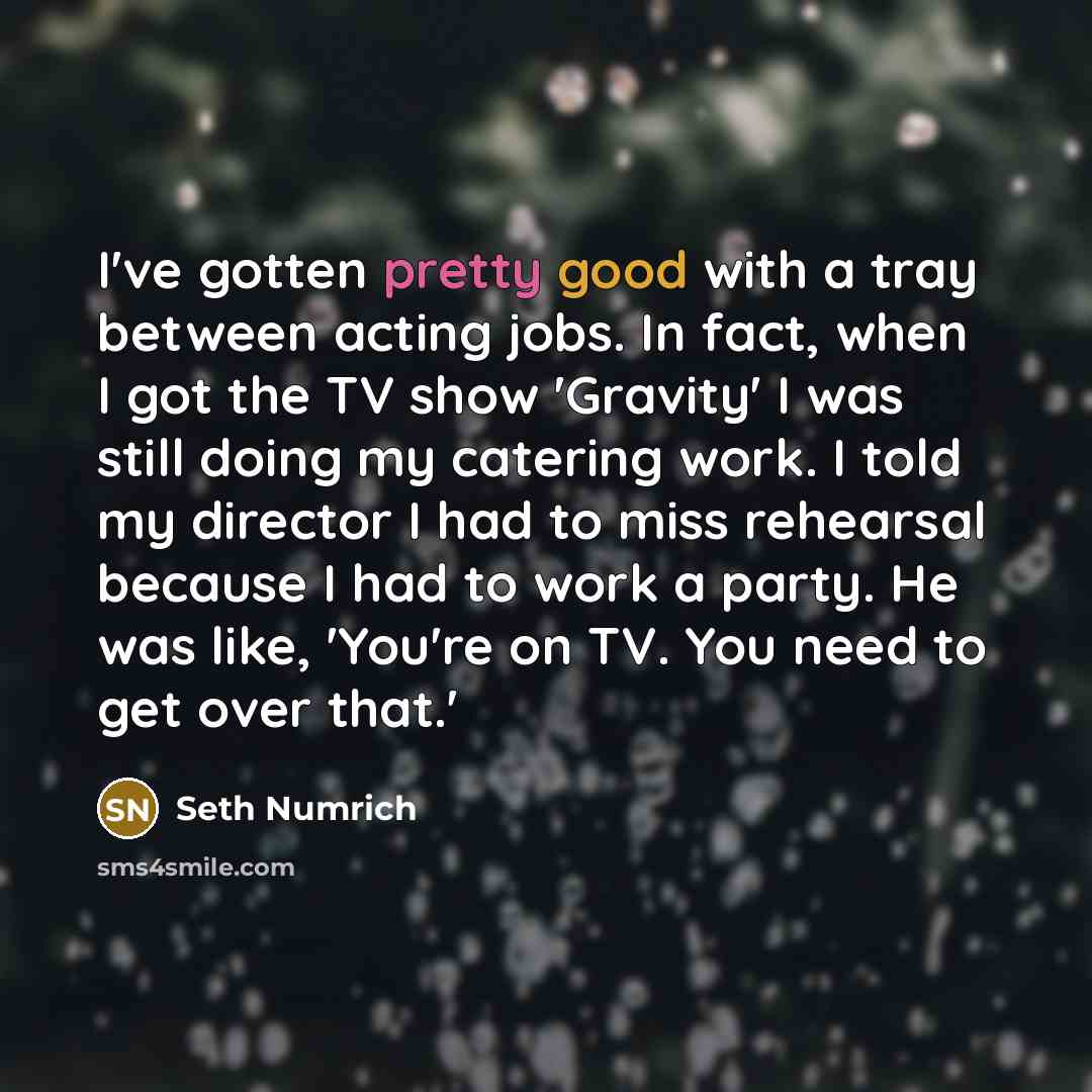 “I've gotten pretty good with a tray between acting jobs.…” quote by Seth Numrich