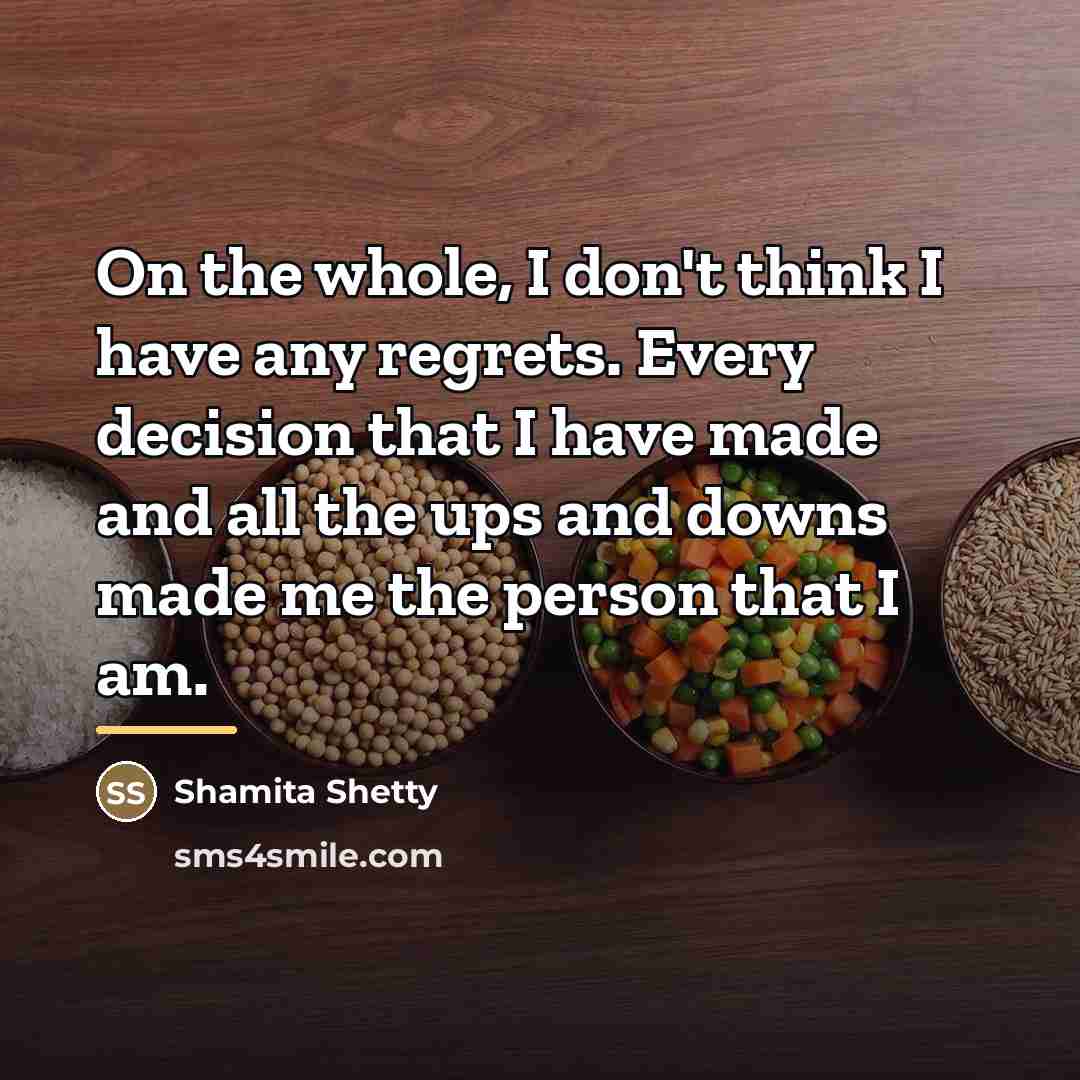 “On the whole, I don't think I have any regrets.…” quote by Shamita Shetty