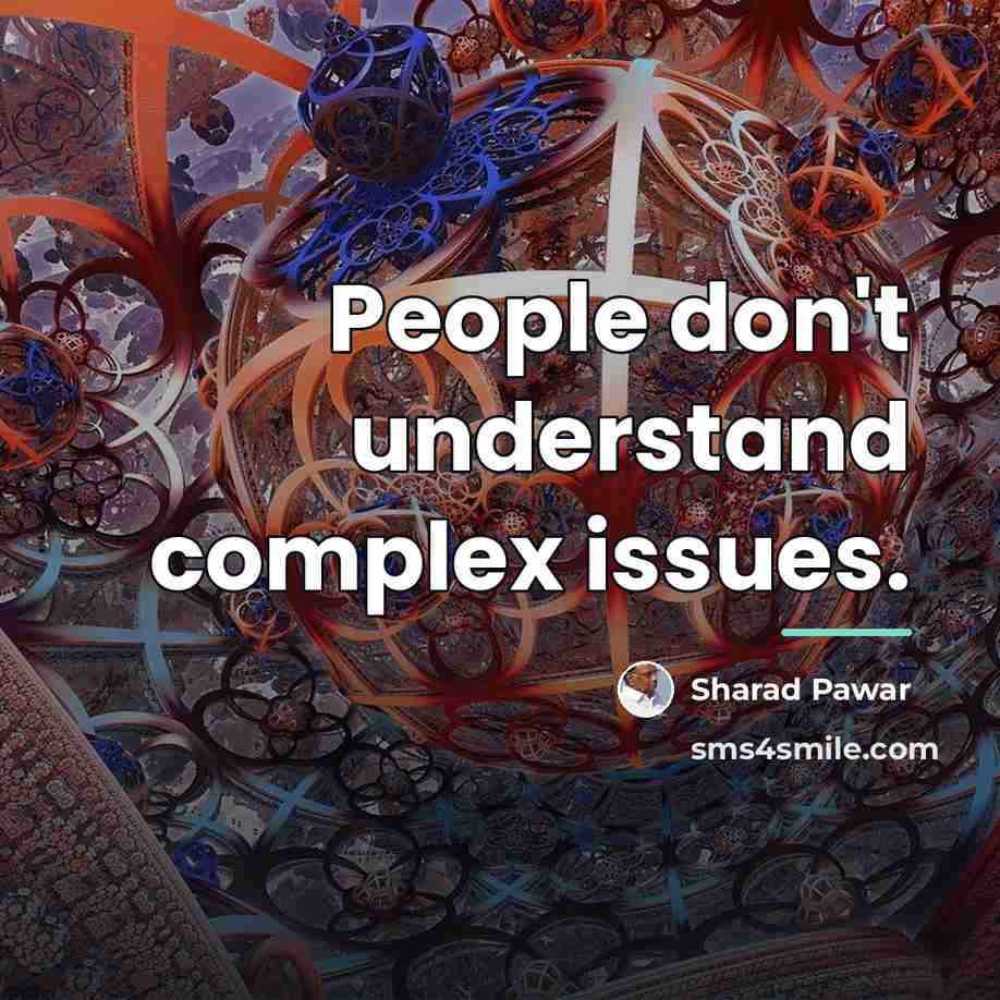 “People don't understand complex issues.…” quote by Sharad Pawar