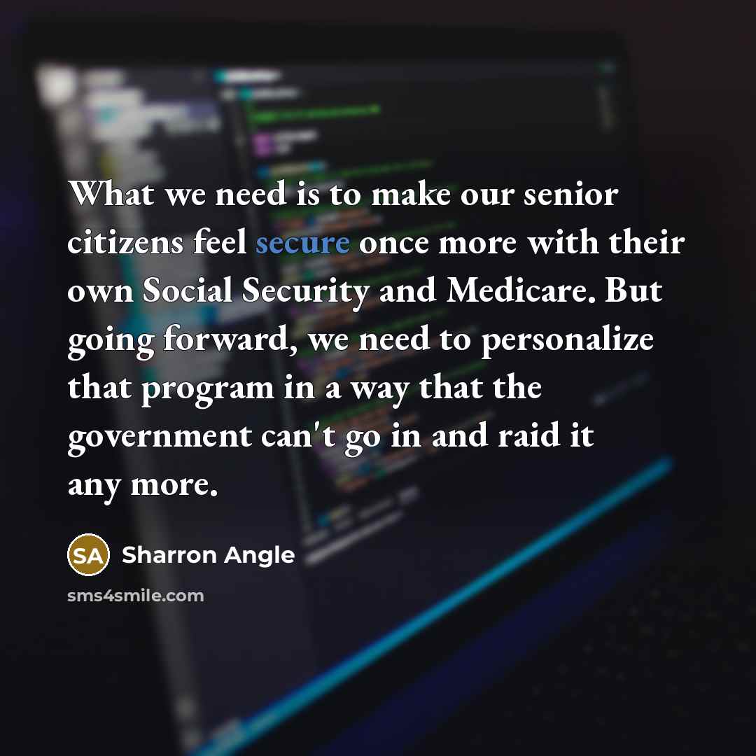 “What we need is to make our senior citizens feel…” quote by Sharron Angle