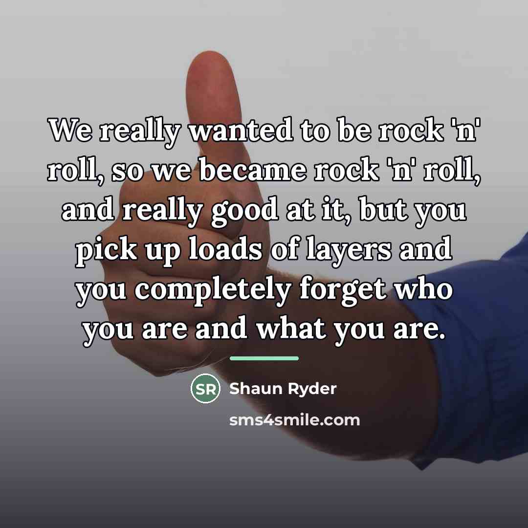 “We really wanted to be rock 'n' roll, so we…” quote by Shaun Ryder