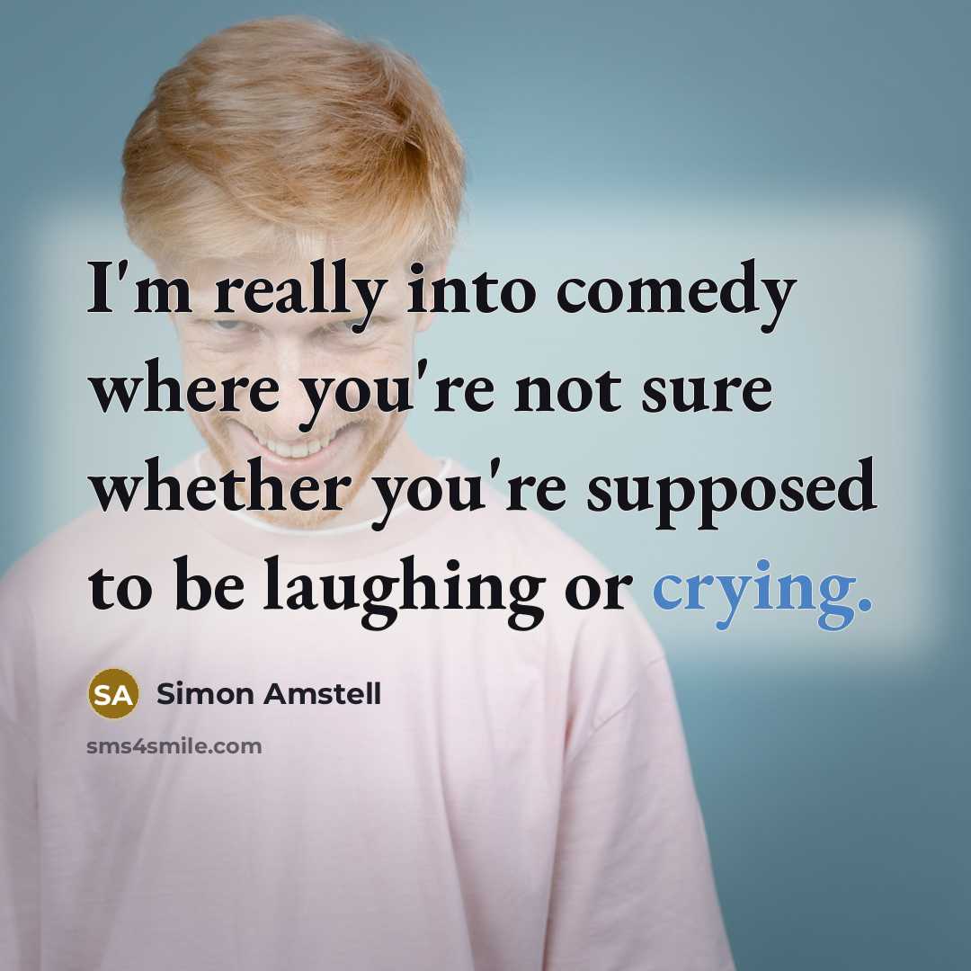 “I'm really into comedy where you're not sure whether you're…” quote by Simon Amstell