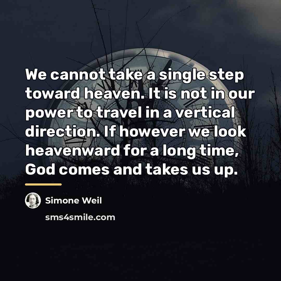 “We cannot take a single step toward heaven. It is…” quote by Simone Weil