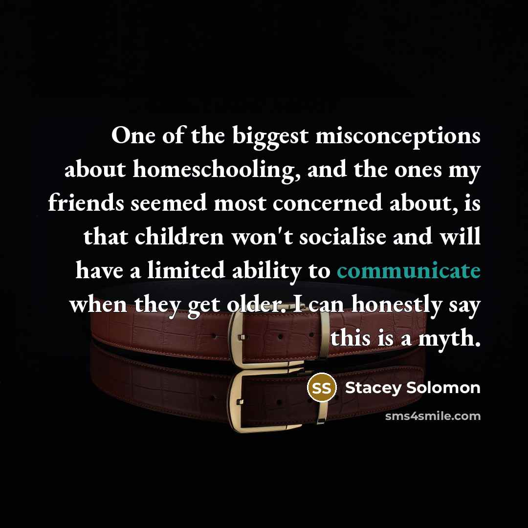 “One of the biggest misconceptions about homeschooling, and the ones…” quote by Stacey Solomon