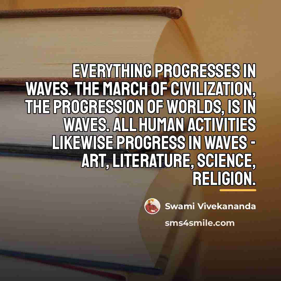 “Everything progresses in waves. The march of civilization, the progression…” quote by Swami Vivekananda
