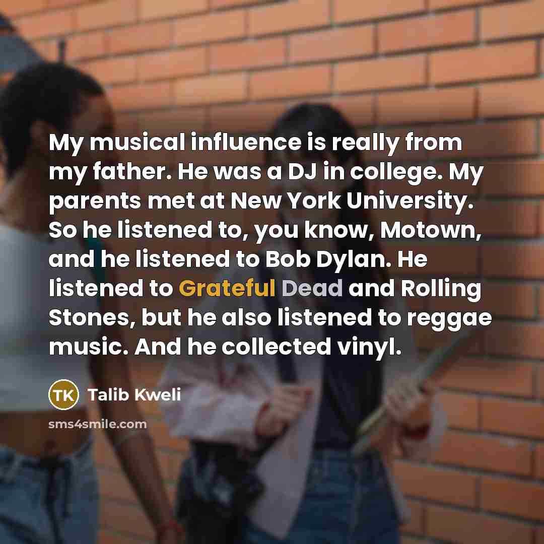 “My musical influence is really from my father. He was…” quote by Talib Kweli