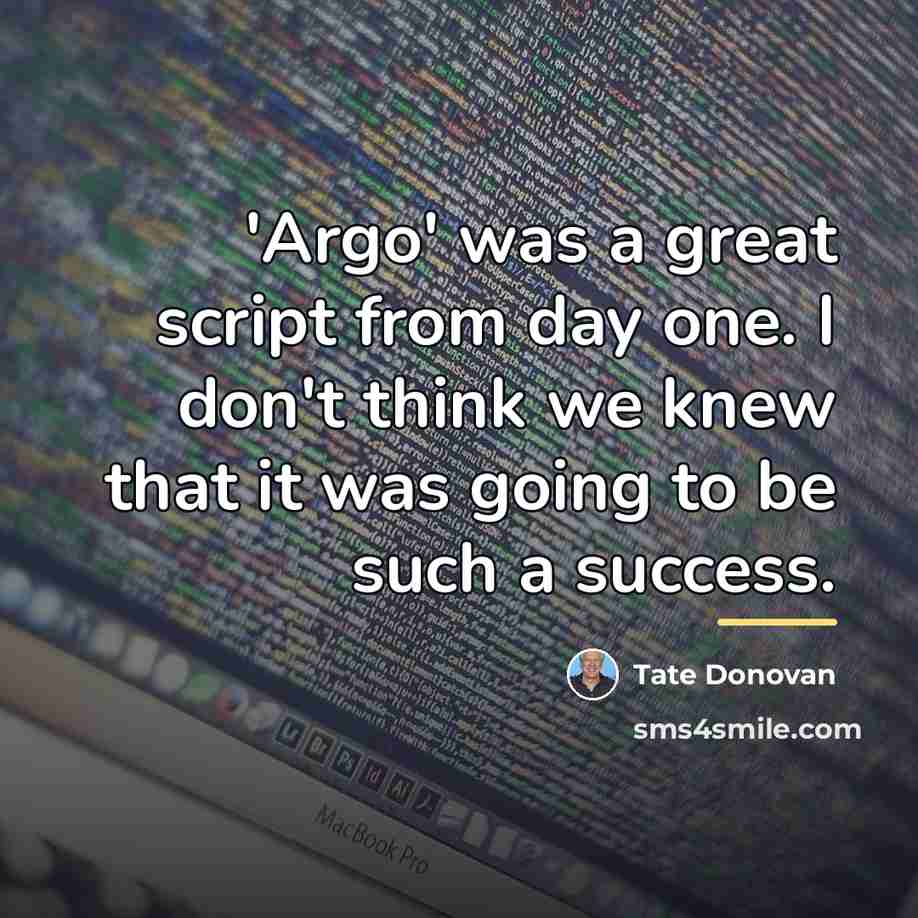 “'Argo' was a great script from day one. I don't…” quote by Tate Donovan