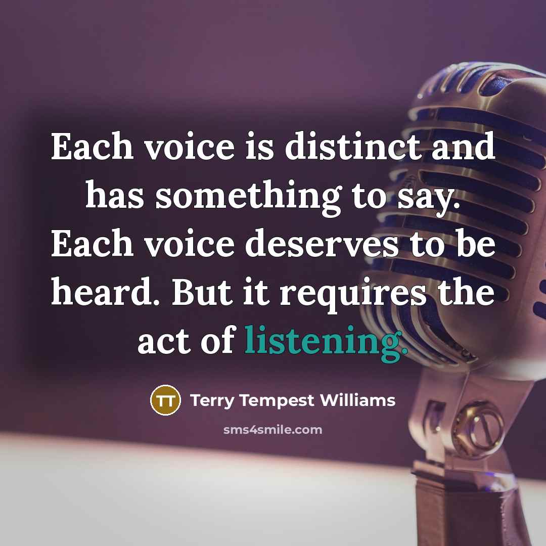 “Each voice is distinct and has something to say. Each…” quote by Terry Tempest Williams
