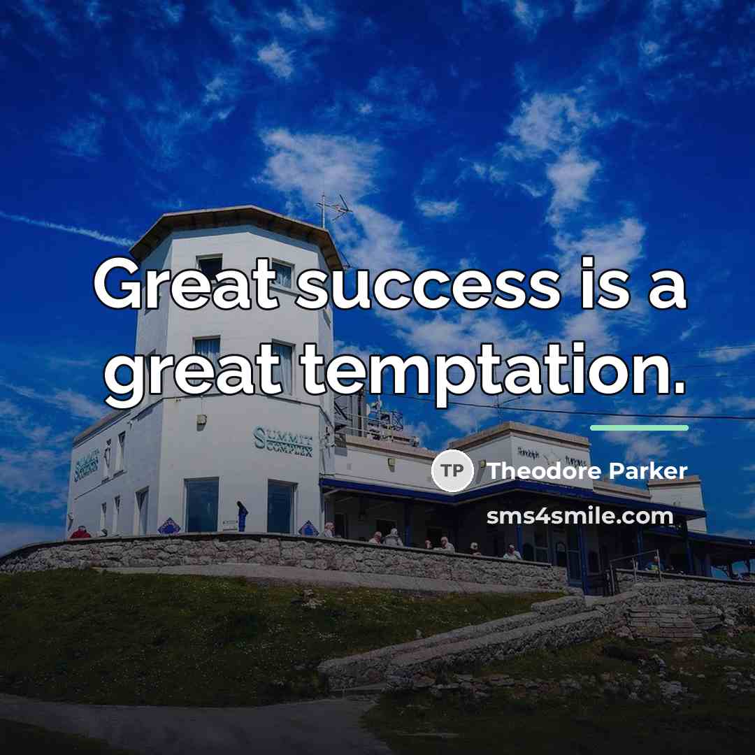 “Great success is a great temptation.…” quote by Theodore Parker
