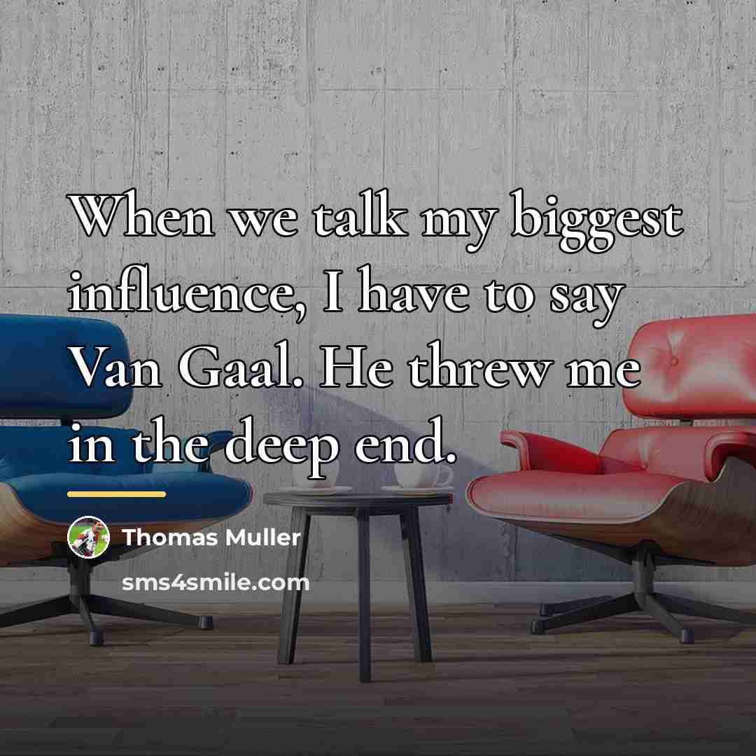 “When we talk my biggest influence, I have to say…” quote by Thomas Muller