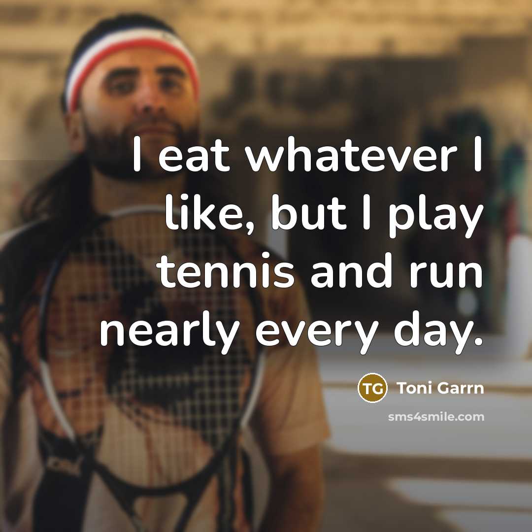 “I eat whatever I like, but I play tennis and…” quote by Toni Garrn