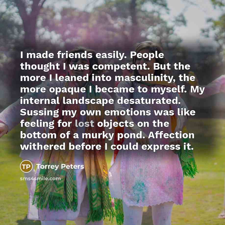 “I made friends easily. People thought I was competent. But…” quote by Torrey Peters