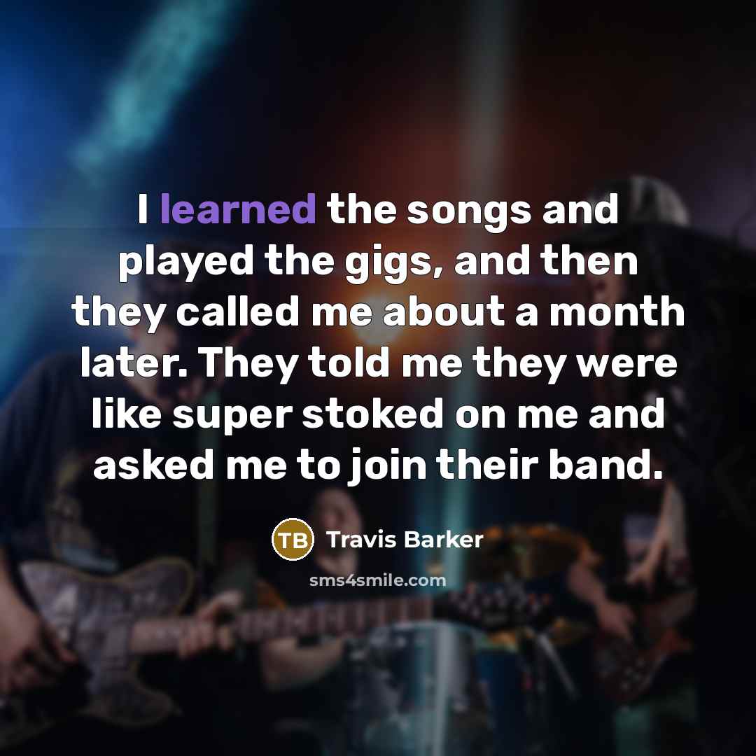 “I learned the songs and played the gigs, and then…” quote by Travis Barker