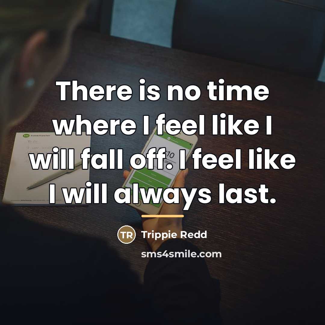 “There is no time where I feel like I will…” quote by Trippie Redd