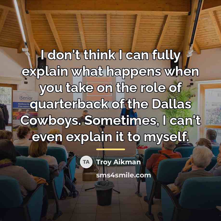 “I don't think I can fully explain what happens when…” quote by Troy Aikman