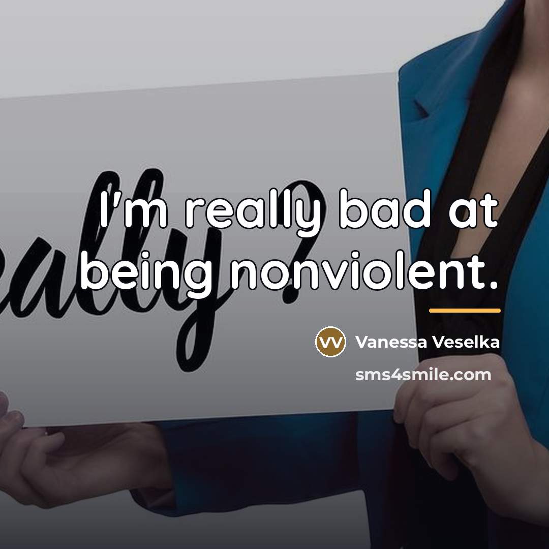 “I'm really bad at being nonviolent.…” quote by Vanessa Veselka