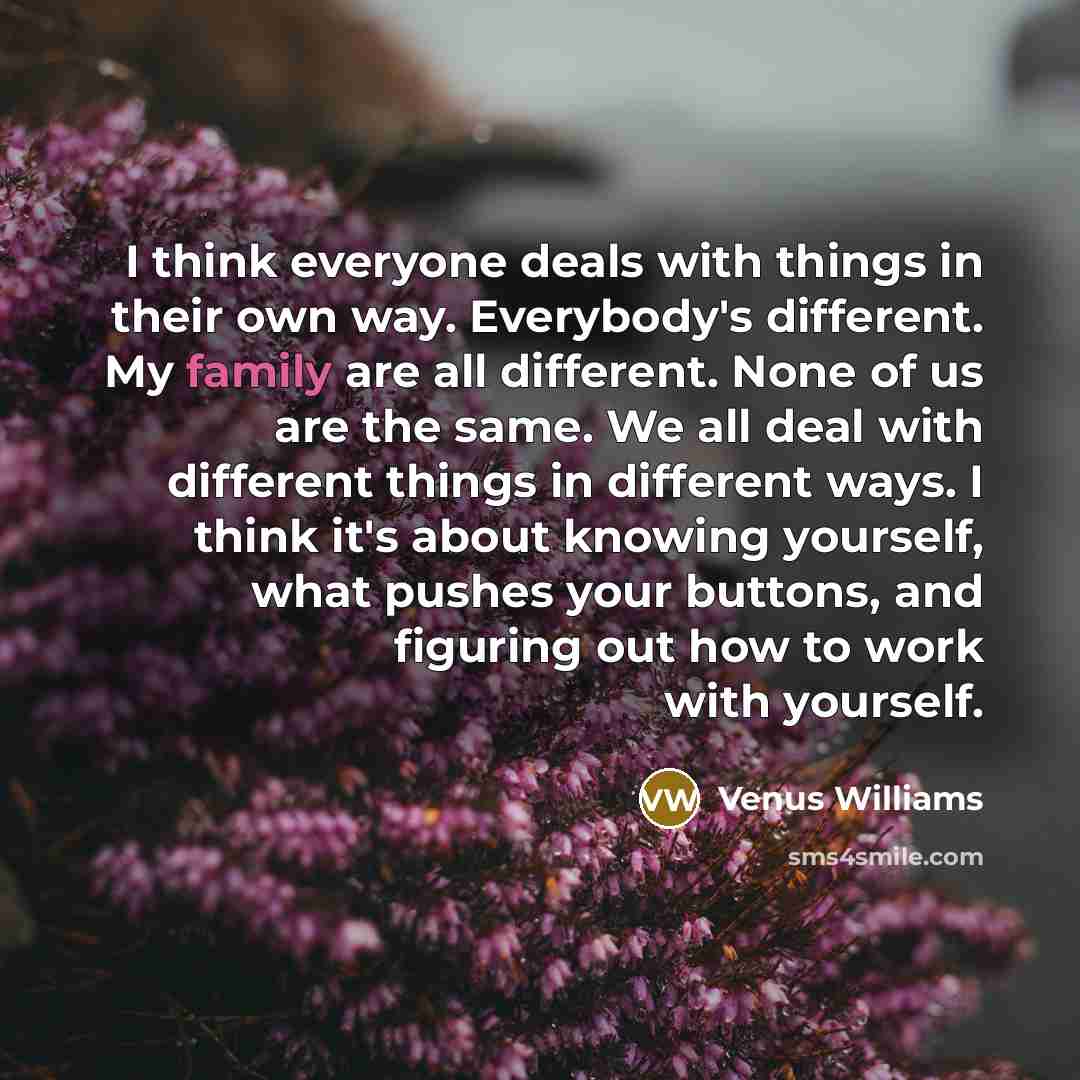 “I think everyone deals with things in their own way.…” quote by Venus Williams