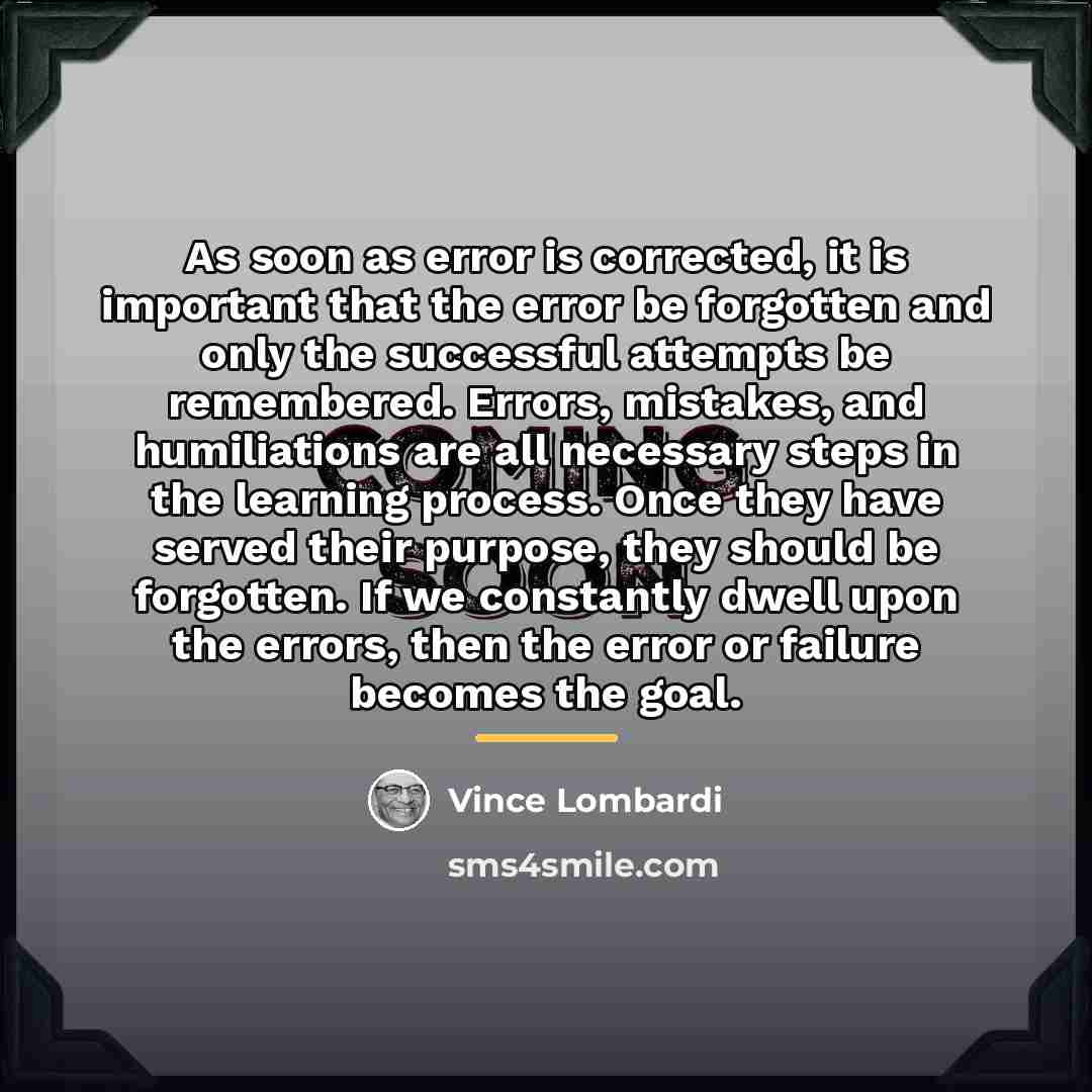 “As soon as error is corrected, it is important that…” quote by Vince Lombardi