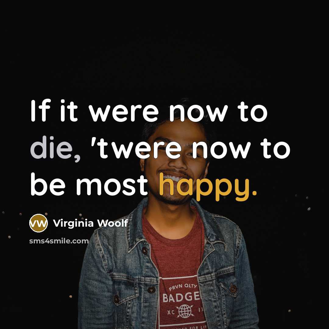 “If it were now to die, 'twere now to be…” quote by Virginia Woolf