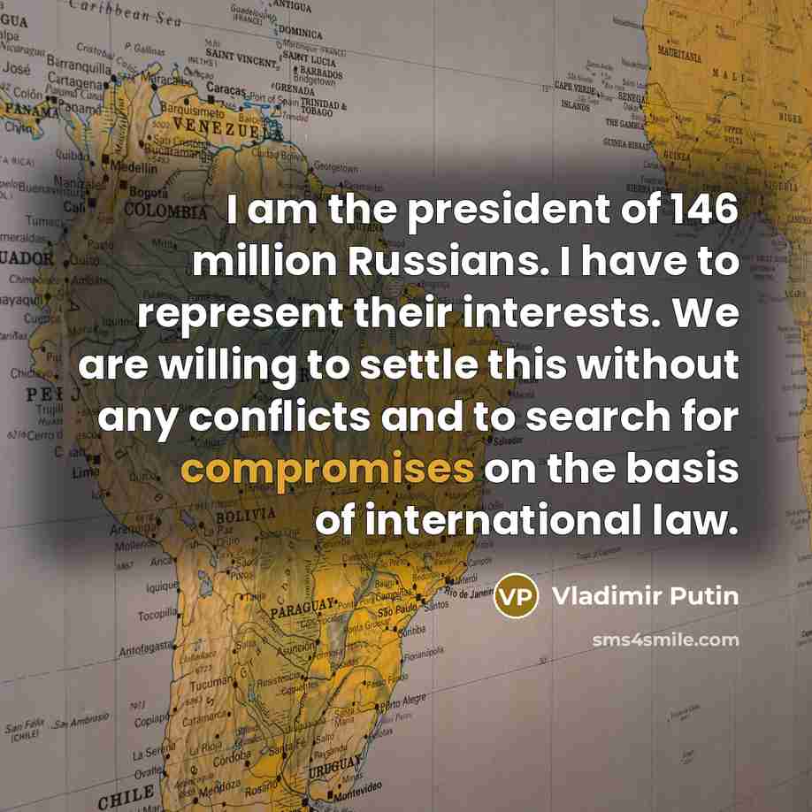 “I am the president of 146 million Russians. I have…” quote by Vladimir Putin