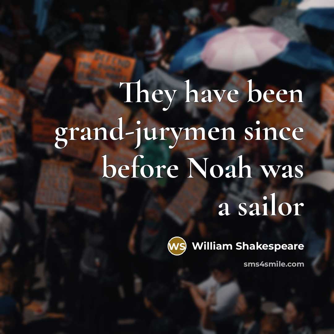 “They have been grand-jurymen since before Noah was a sailor…” quote by William Shakespeare
