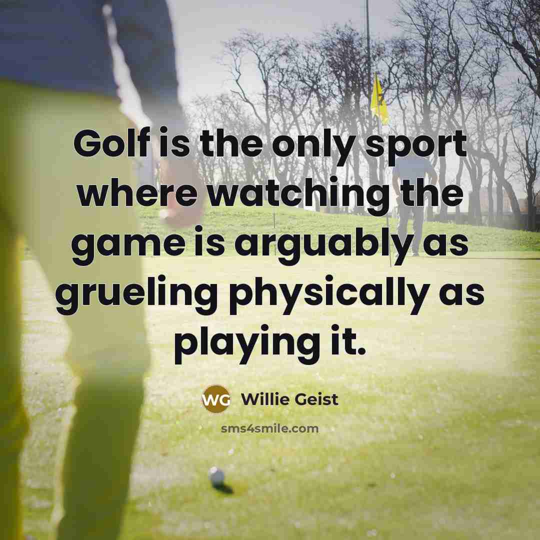 “Golf is the only sport where watching the game is…” quote by Willie Geist
