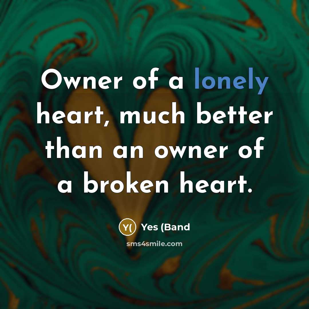 “Owner of a lonely heart, much better than an owner…” quote by Yes (Band