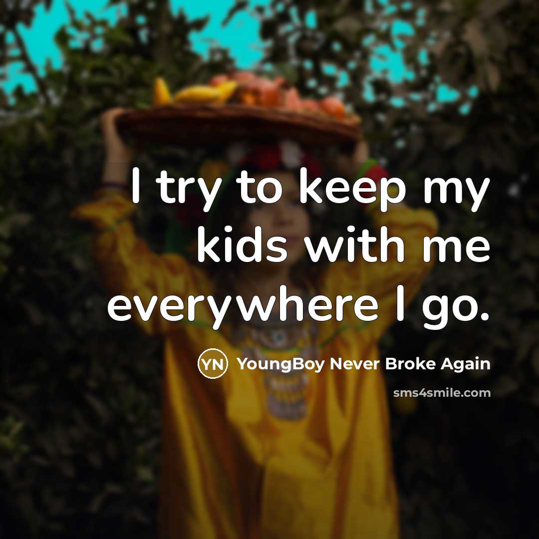 “I try to keep my kids with me everywhere I…” quote by YoungBoy Never Broke Again