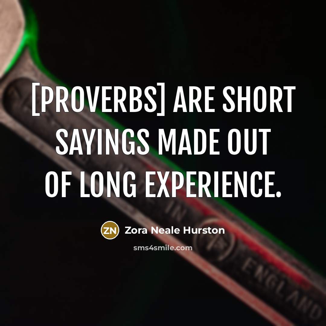 “[Proverbs] are short sayings made out of long experience.…” quote by Zora Neale Hurston