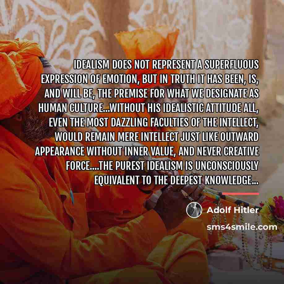 “Idealism does not represent a superfluous expression of emotion, but…” quote by Adolf Hitler