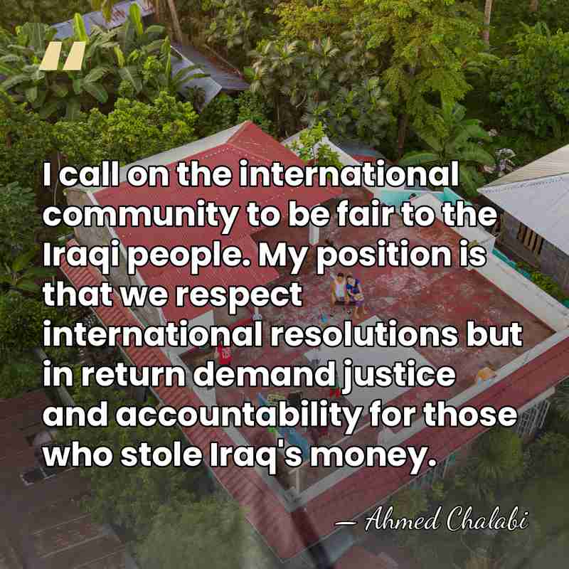 I call on the international community to be fair to the Iraqi&hellip; - Ahmed Chalabi
